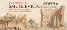 Exhibition "Pranciškus Smuglevičius. From Ancient Rome to Vilnius University," May 13, 2021 – March 13, 2022